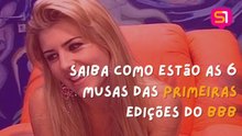 Saiba como estão as 6 musas das primeiras edições do BBB
