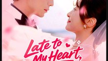 Late to My Heart Right on Time- Full Drama Movie English Sub- Full EP