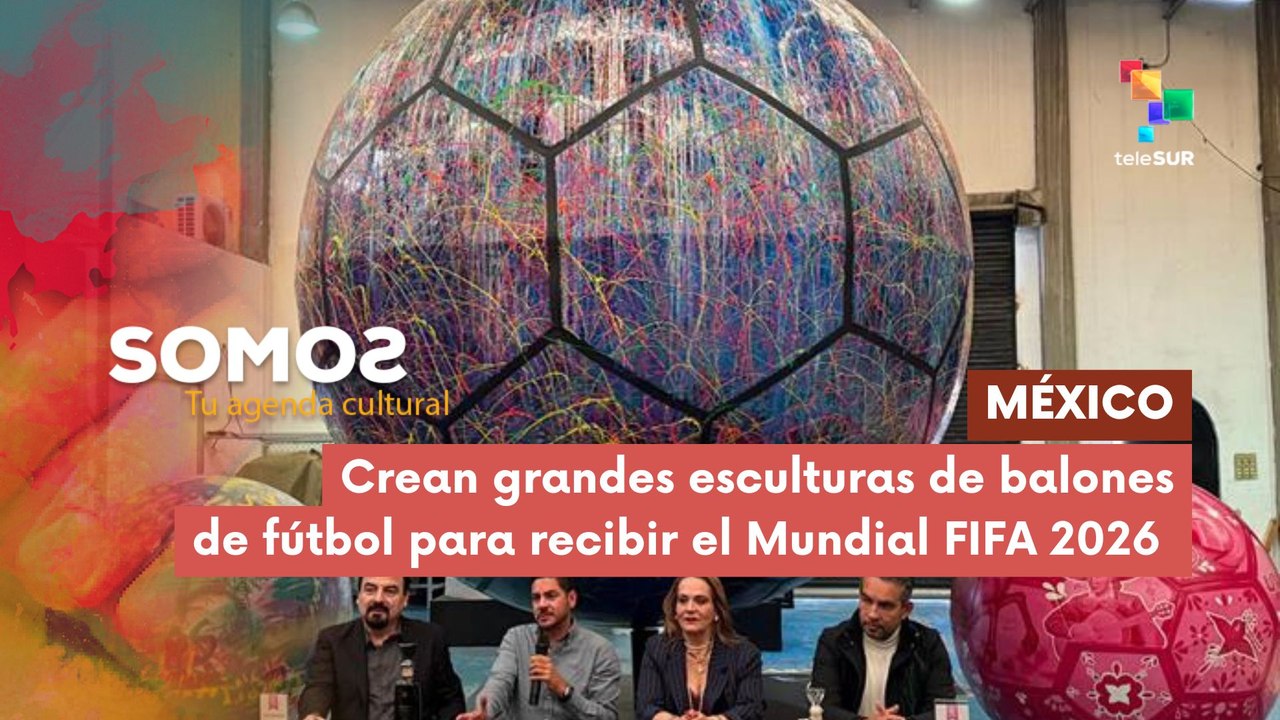 SOMOS | México | Crean grandes esculturas de balones de fútbol para recibir el Mundial FIFA 2026 17-04-2026