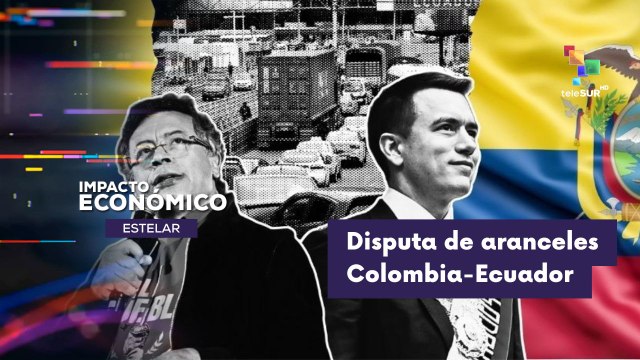 IMPACTO ECONÓMICO ESTELAR | Avances del conflicto de aranceles entre Colombia y Ecuador 17-04-2026