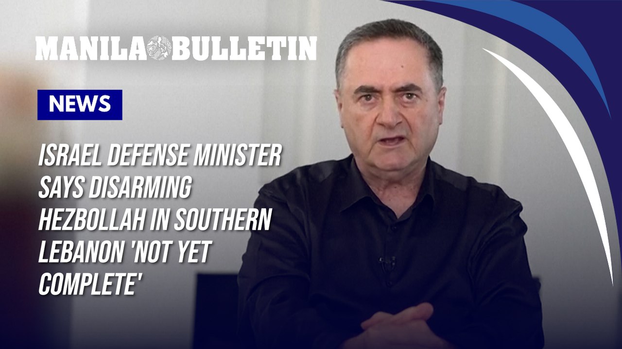 Israel defense minister says disarming Hezbollah in southern Lebanon 'not yet complete'