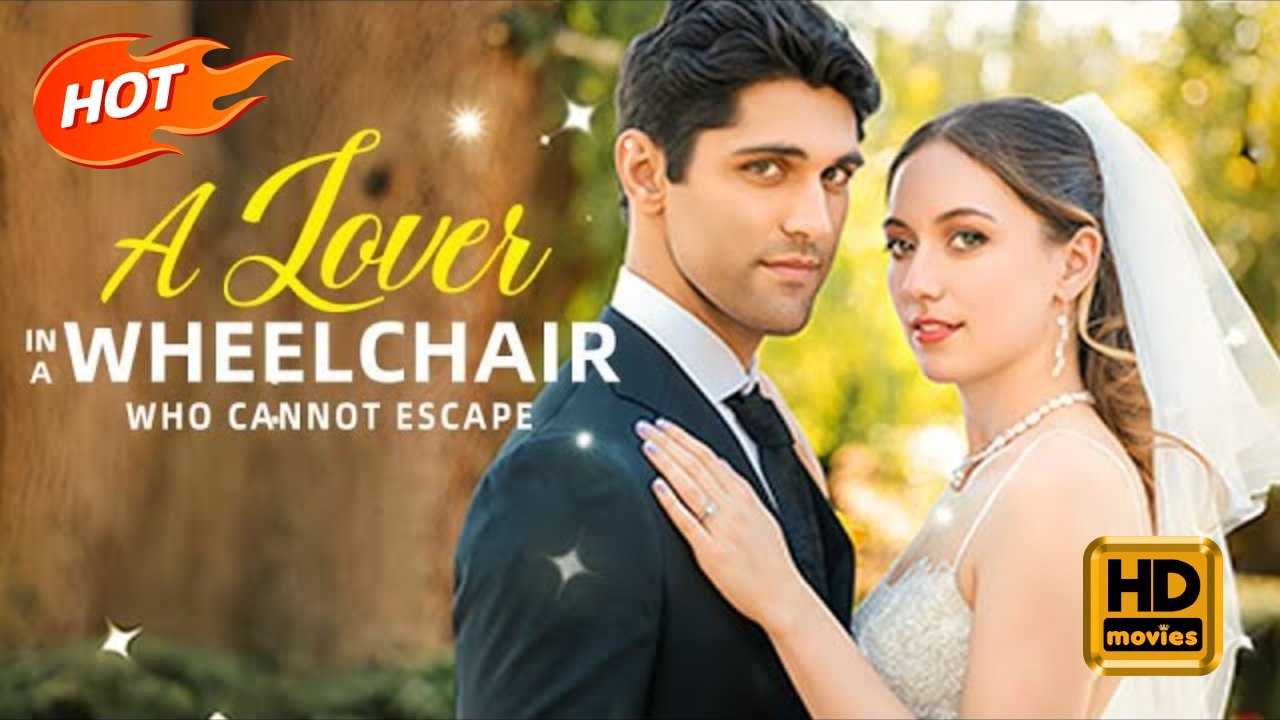 A Lover in A Wheelchair Who Cannot Escape | Full Movie HD - Romance Sweet Romance Modern Intimate Looking-for-Love Romantic Sexual-Awakening  Banquet Mansion Villa Contemporary All Ages Billionaire CEO Heiress/Socialite