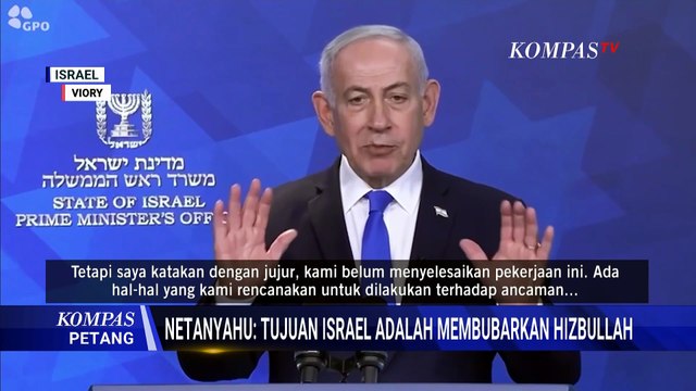Netanyahu Tegaskan Tujuan Israel Adalah Membubarkan Hizbullah | KOMPAS PETANG