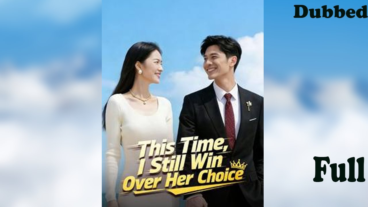 This Time, I Still Win Over Her Choice Second Chance Love, Rival Romance, Determined Comeback, English Dub Hd Mega