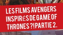 15 ANS DE GAME OF THRONES : L'INCROYABLE THÉORIE - LES NOUVEAUX FILMS AVENGERS INSPIRÉS DE GOT ?! PARTIE 2.