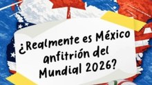 ¿Realmente es México anfitrión del Mundial 2026?