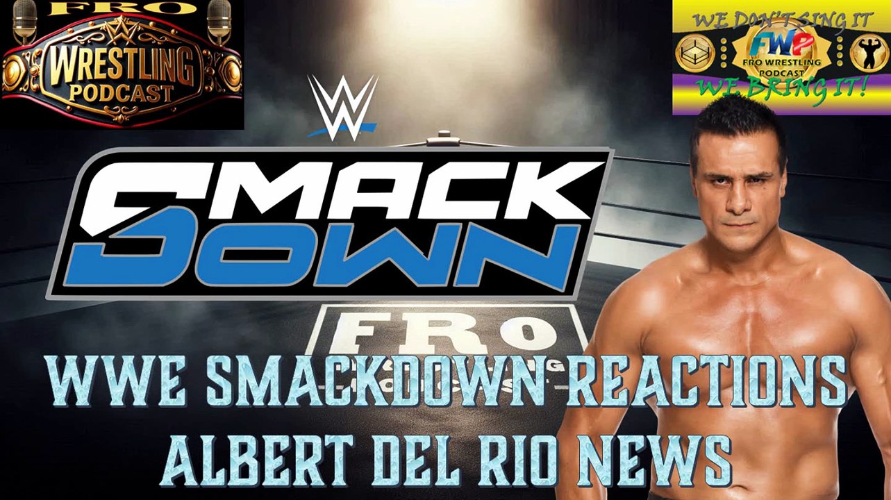 WWE Smackdown Reactions - Alberto Del Rio Update