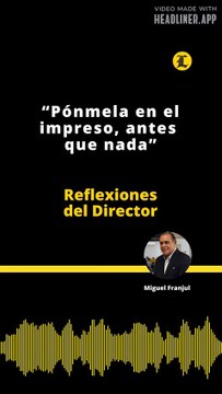 Reflexiones del Director | “Pónmela en el impreso, antes que nada”