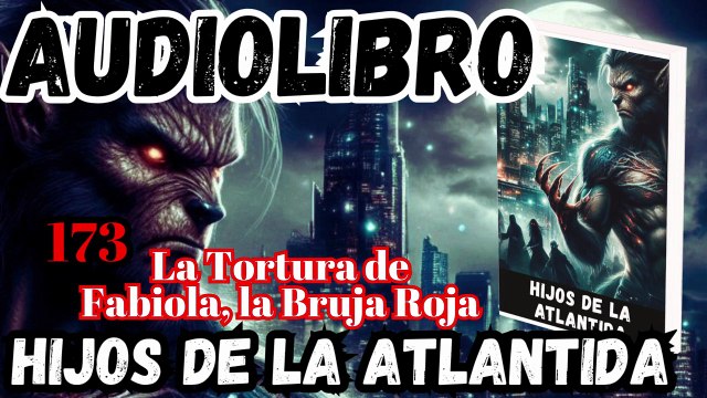 Audiolibro Los Hijos De La Atlántida Capitulo 173 La Tortura de Fabiola, la Bruja Roja