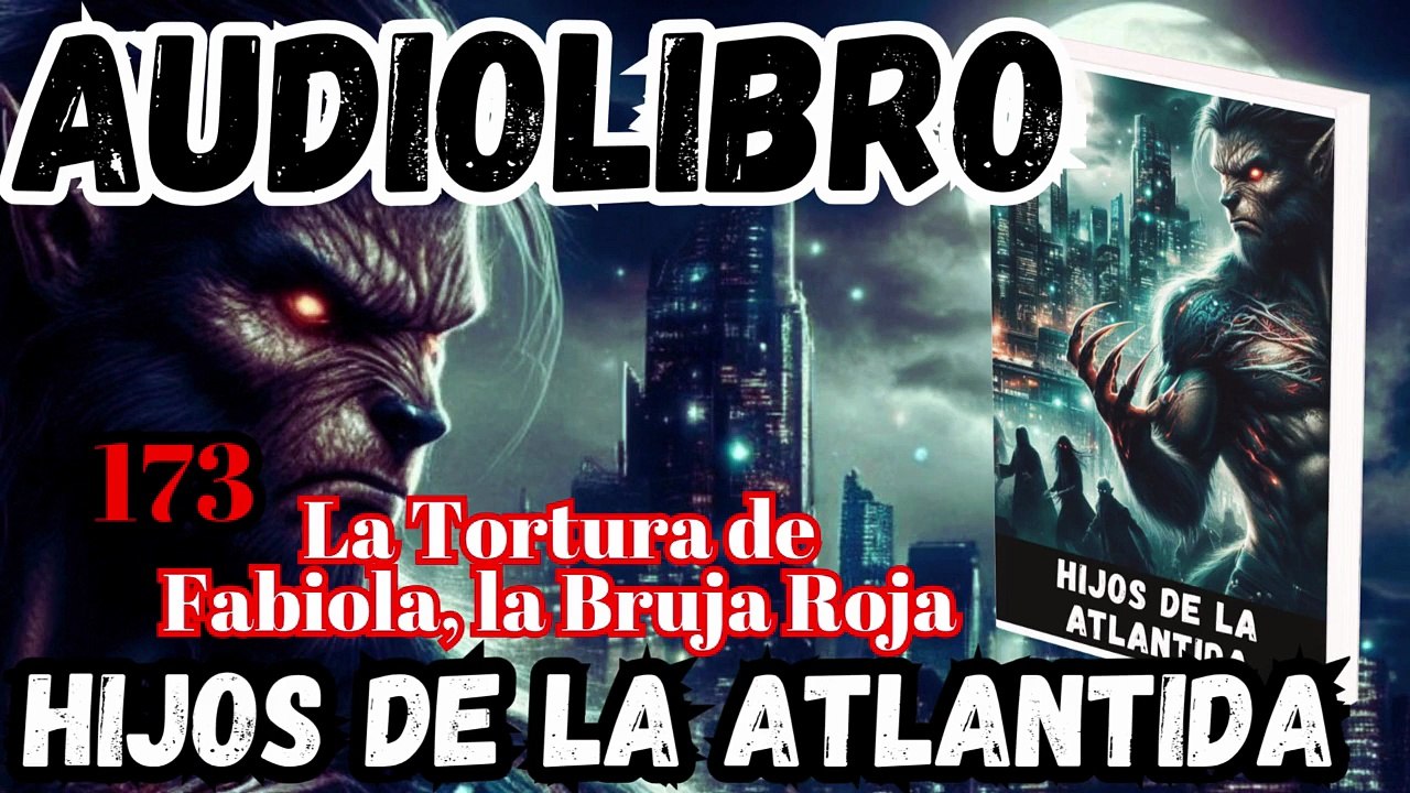 Audiolibro Los Hijos De La Atlántida Capitulo 173 La Tortura de Fabiola, la Bruja Roja
