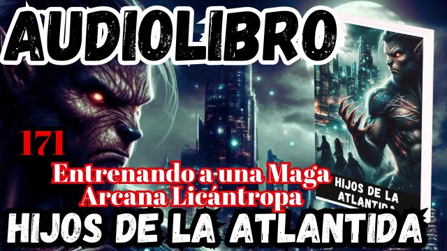 Audiolibro Los Hijos De La Atlántida Capitulo 171 Entrenando a una Maga Arcana Licántropa