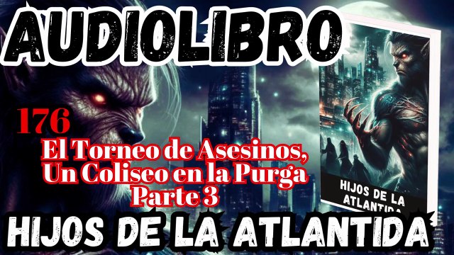 Audiolibro Los Hijos De La Atlántida Capitulo 176 Torneo de Asesinos_ Un Coliseo en la Purga Parte 3