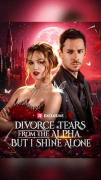 Divorce Tears from the Alpha, but I Shine Alone FULL DRAMA 2026