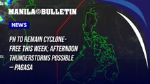 PH to remain cyclone-free this week; afternoon thunderstorms possible — PAGASA