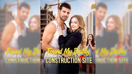 [NEW HOT????] Found My Daddy at the Construction Site- Full Movie????