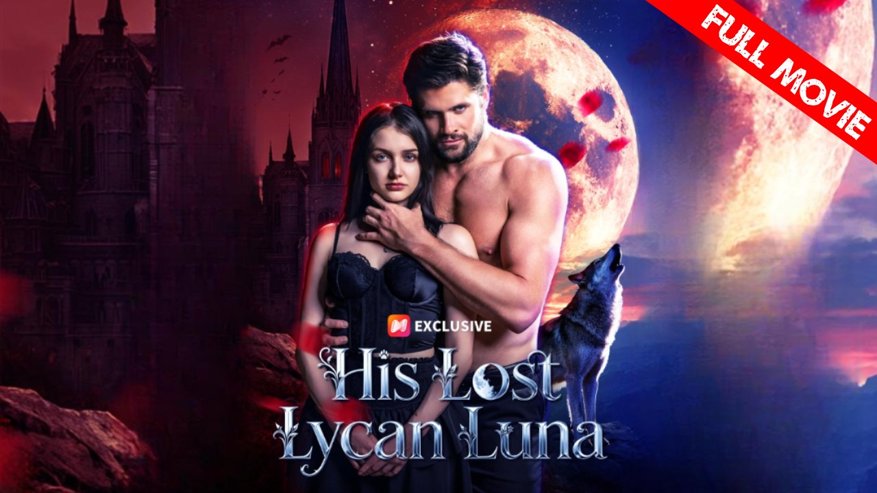 His Lost Lycan Luna | Full Movie HD - Best Drama ShortFilms Hot Romance Drama Strong Heroine Fantasy Steamy Supernatural Girl Power Romantic