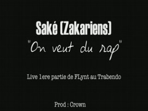 SAKE (ZAKARIENS) - ON VEUT DU RAP en LIVE 1ere de FLYNT