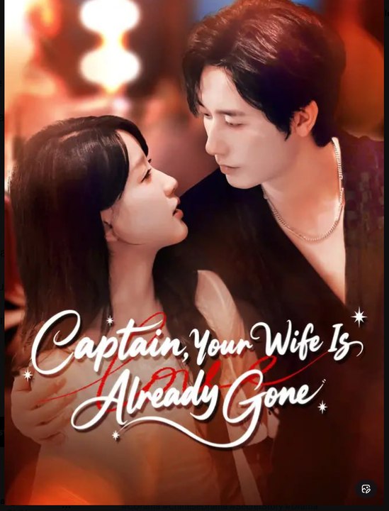 Captain Your Wife Is Already Gone Drama Movies English Sub