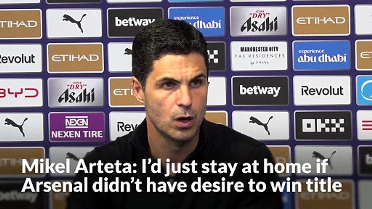 Mikel Arteta: I’d just stay at home if Arsenal didn’t have desire to win title