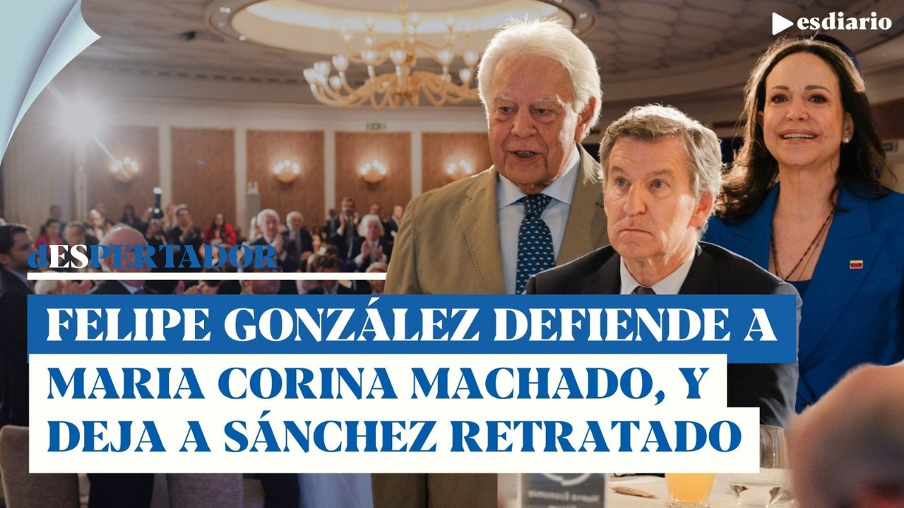 Felipe González defiende a Corina Machado y deja a Sánchez y a sus socios por los suelos