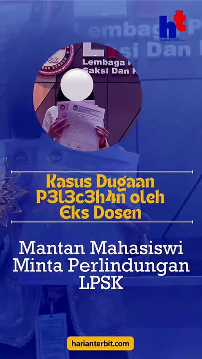 Kasus Dugaan P3l3c3h4n oleh Eks DosenMantan Mahasiswi Minta Perlindungan LPSK
