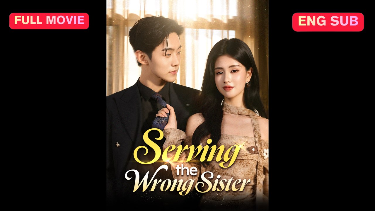 Serving the Wrong Sister​ Chinese Drama