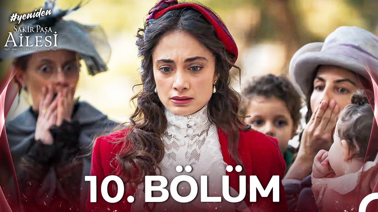 Şakir Paşa Ailesi: Mucizeler ve Skandallar 10. Bölüm