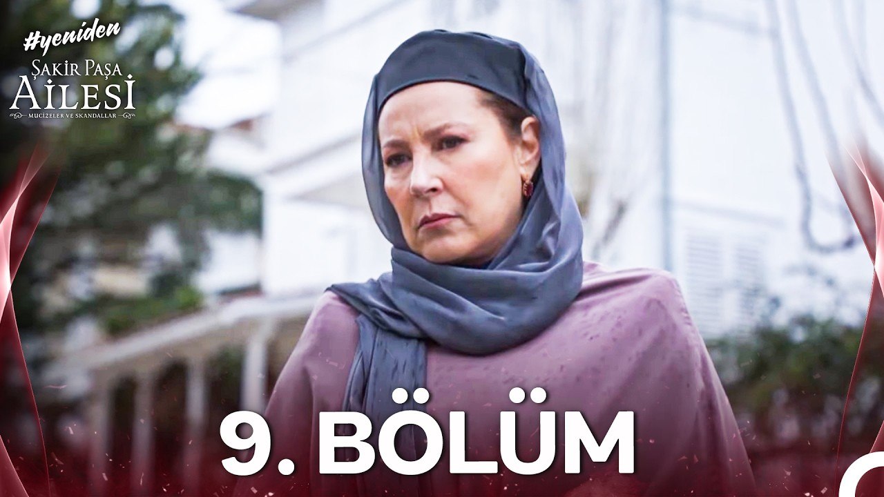 Şakir Paşa Ailesi: Mucizeler ve Skandallar 9.Bölüm