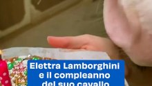 Elettra Lamborghini e il compleanno del suo cavallo