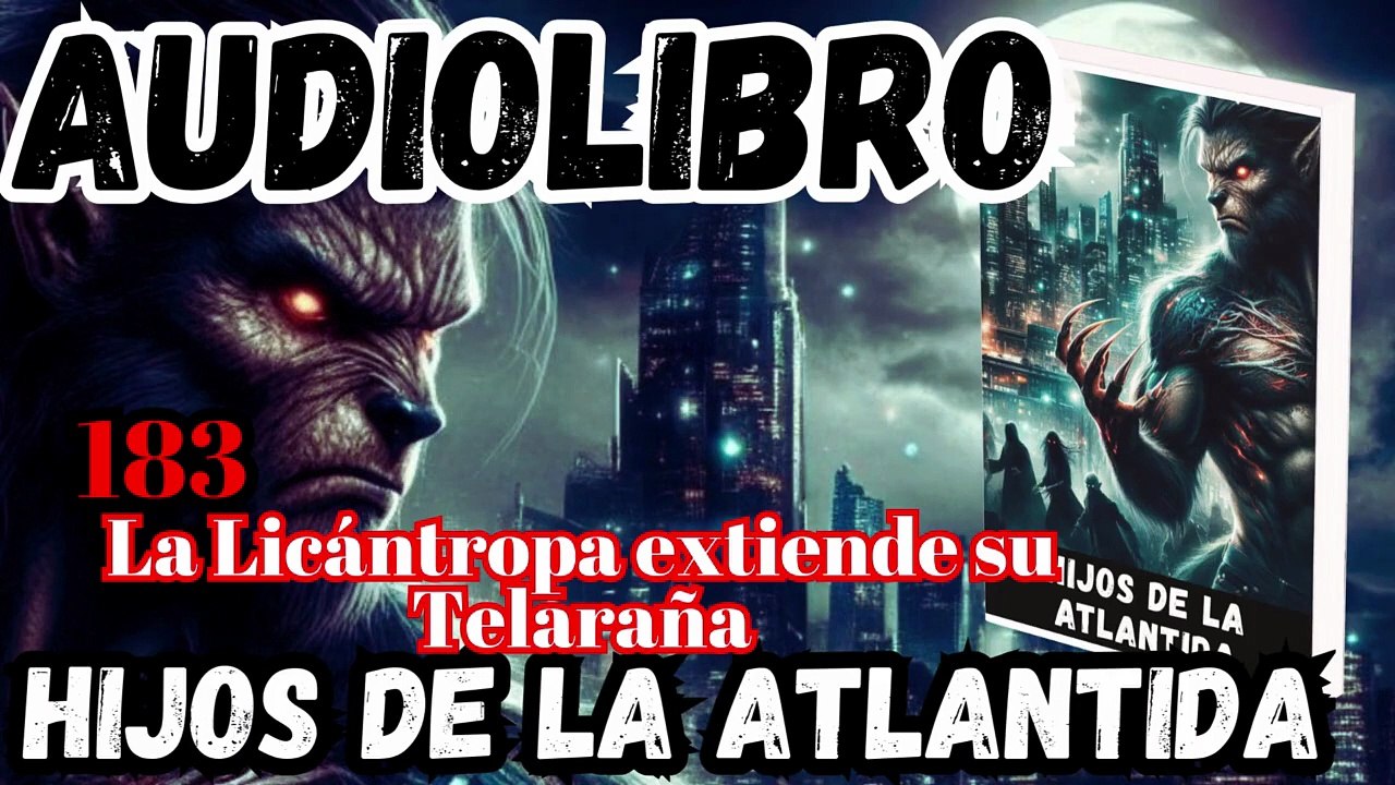 Audiolibro Los Hijos De La Atlántida Capitulo 183 La Licántropa extiende su Telaraña