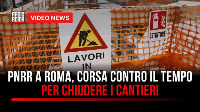 PNRR a Roma, corsa contro il tempo per chiudere i cantieri