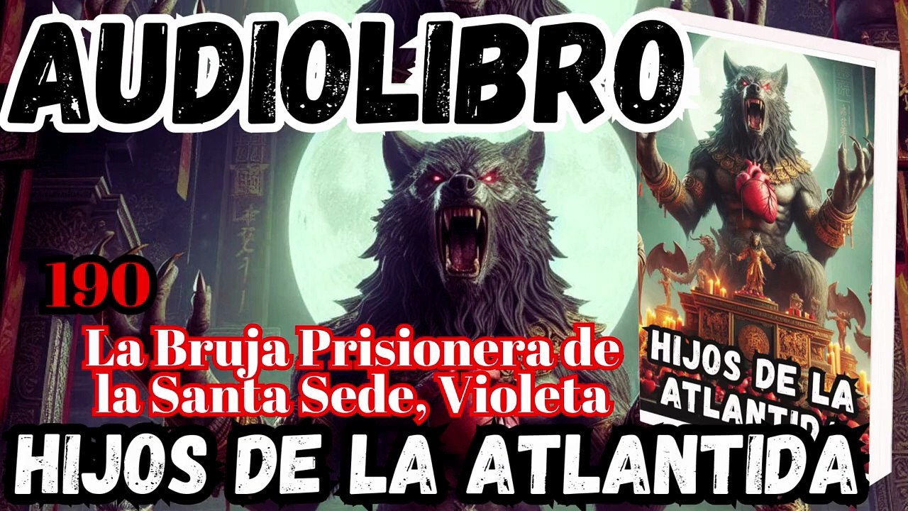 Audiolibro Los Hijos De La Atlántida Capitulo 190 La Bruja Prisionera de la Santa Sede, Violeta