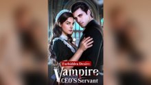 Forbidden Desire The Vampire CEO's Servant Full EP