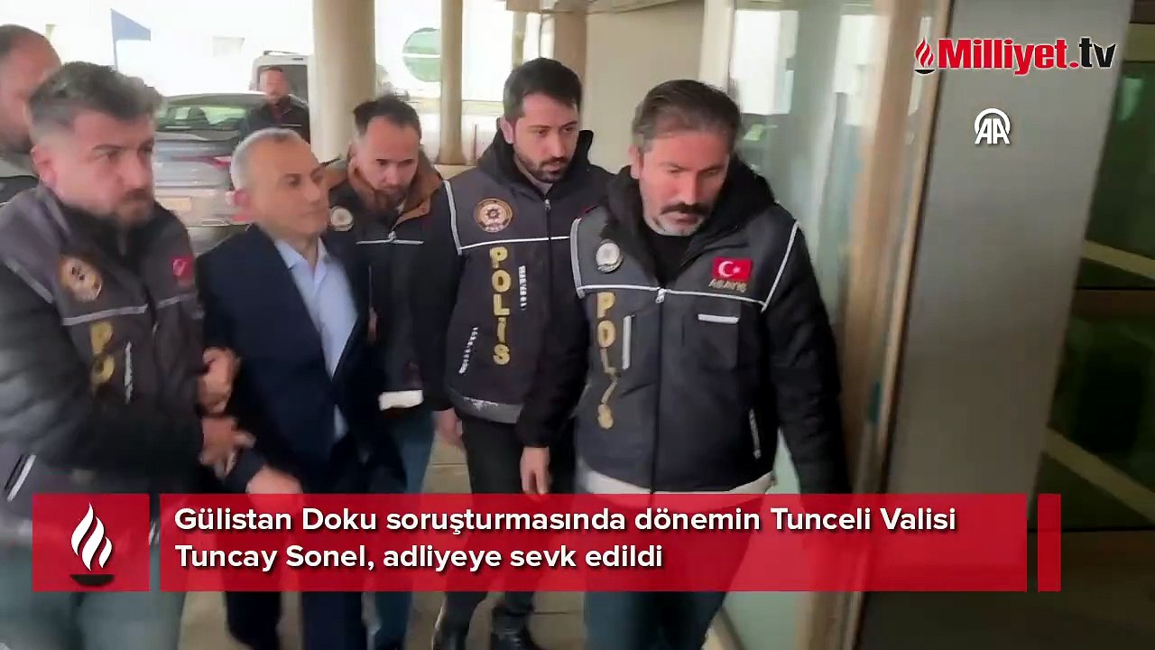 Gülistan Doku soruşturması! Eski Tunceli Valisi Tuncay Sonel adliyeye sevk edildi