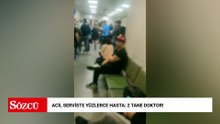Acil serviste yüzlerce hasta: 2 tane doktor!