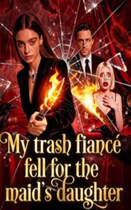 My Trash Fiancé Fell For The Maid's Daughter Episode