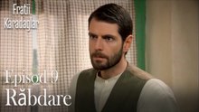 Răbdare-Fratii Episod 9