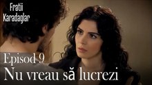 Nu vreau să lucrezi-Fratii Episod 9