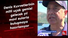 Muğla'da Türk Deniz Kuvvetleri’nin milli uçak gemisi gelecek yıl göreve hazırlanıyor