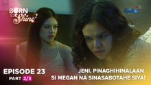 Born To Shine: Jeni, pinaghihinalaan si Megan na sinasabotahe siya! (Episode 23 - Part 2/3)