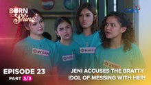 Born To Shine: Jeni accuses the bratty idol of messing with her! (Episode 23 - Part 3/3)