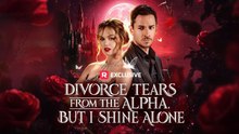 Divorce Tears from the Alpha but I Shine Alone FULL