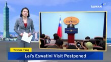 Presidential Office: Lai's Eswatini Trip Postponed Over Chinese Pressure