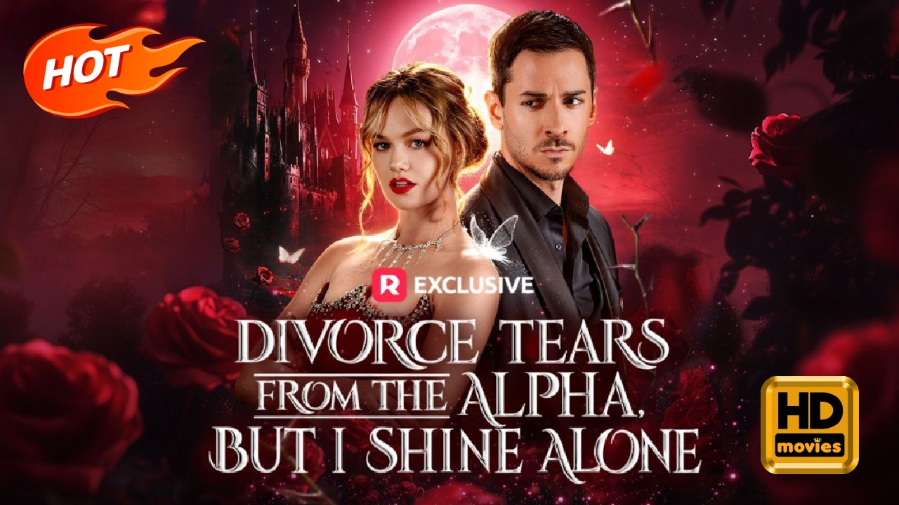 Divorce Tears from the Alpha, but I Shine Alone | Full Movie HD -Drama Strong Heroine Fantasy Emotional Visually Striking Family-Friendly Intimate Romantic USA Forest Palace Banquet Contemporary All Ages