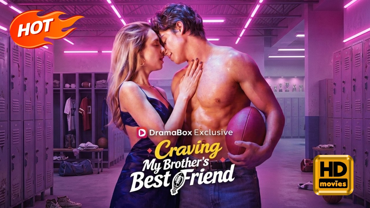 Craving My Brother's Best Friend | Full Movie HD - Romance Drama Young Adult Modern Coming-of-Age Intimate Love Triangle Romantic ShortDrama