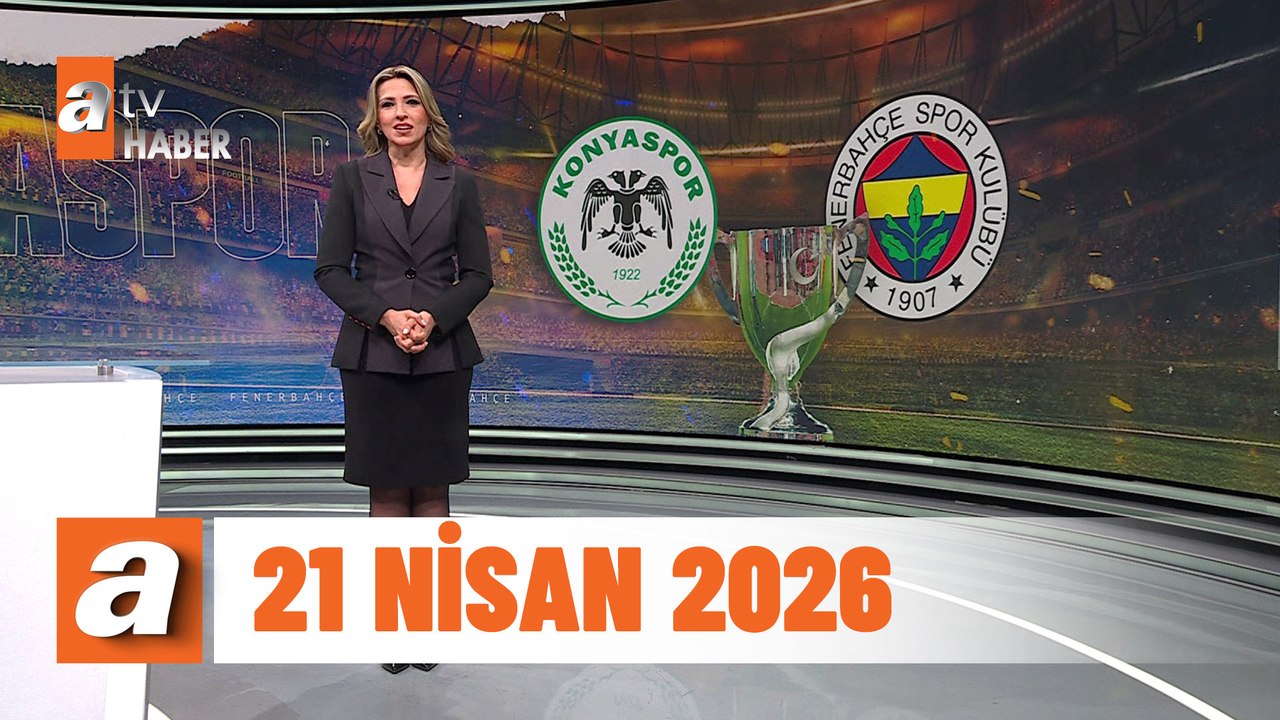 atv Ana Haber | 21 Nisan 2026