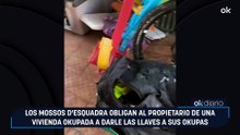 Los Mossos d'Esquadra obligan al propietario de una vivienda okupada a darle las llaves a sus okupas