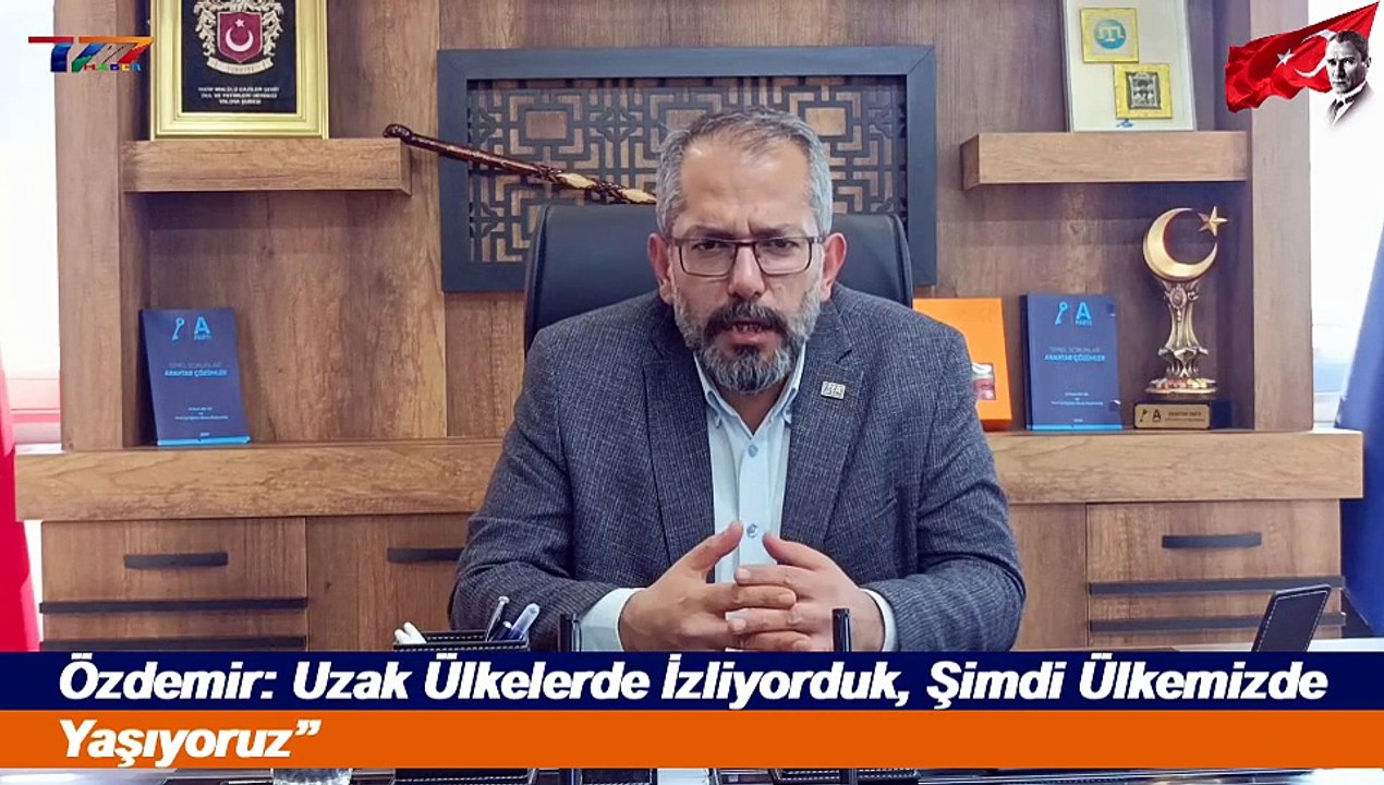 Özdemir : Uzak Ülkelerde İzliyorduk, Şimdi Ülkemizde Yaşıyoruz”