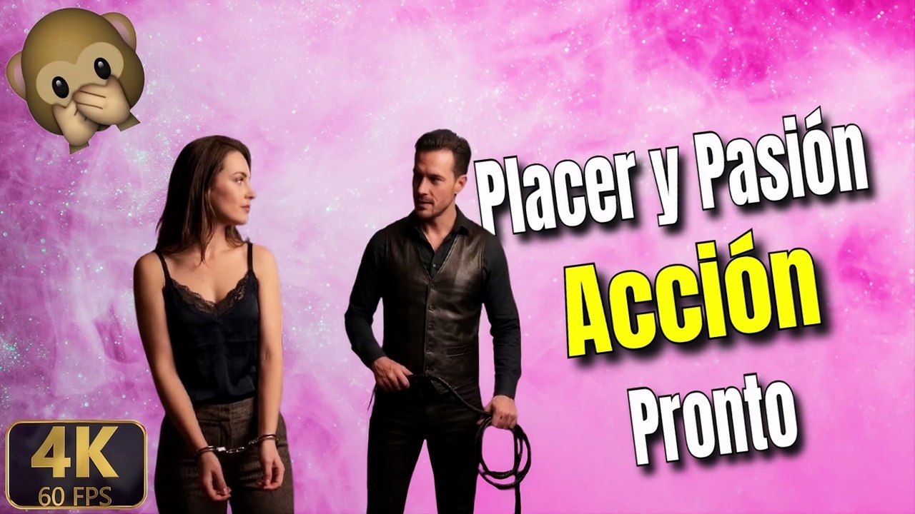 Proyecto Placer y Pasión acción pronto 4K60FPS