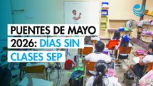 Puentes de Mayo 2026: ¿Qué días no hay clases según la SEP?